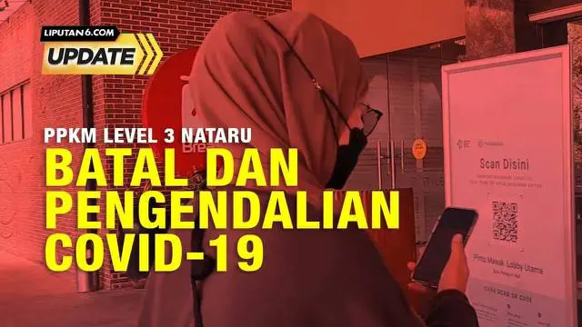 Liputan6 Update: PPKM Level 3 Batal, Lalu Bagaimana Pengendalian Covid-19