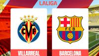 Link Live Streaming Liga Spanyol: Villarreal Vs Barcelona