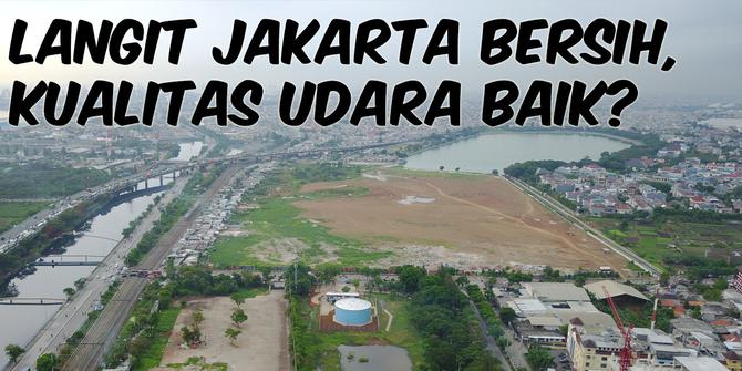 VIDEO: Langit Jakarta Terlihat Bersih, Kualitas Udara Baik?