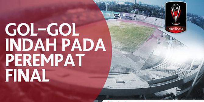 VIDEO: Gol-Gol Indah yang Tercipta pada Perempat Final Piala Presiden 2018