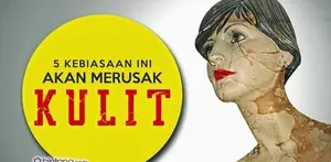 Kebiasaan yang Akan Membuat Kulit Rusak.