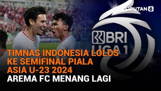 Timnas Indonesia Lolos ke Semifinal Piala Asia U-23 2024, Arema FC Menang Lagi