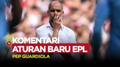 Berita video pendapat Pep Guardiola dan Mikel Arteta soal aturan baru Liga Inggris