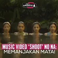 Fimela Update: Music Video 'Shoot' No Na: Memanjakan Mata!