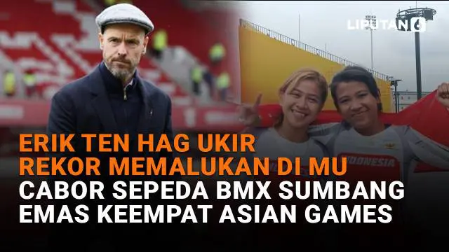 Erik Ten Hag Ukir Rekor Memalukan di MU, Cabor Sepeda BMX Sumbang Emas Keempat Asian Games