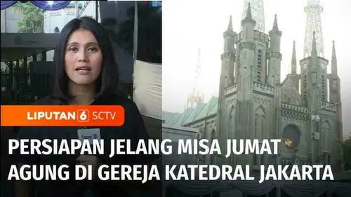 VIDEO: Persiapan Gereja Katedral Jakarta Jelang Misa Jumat Agung Hari Ini