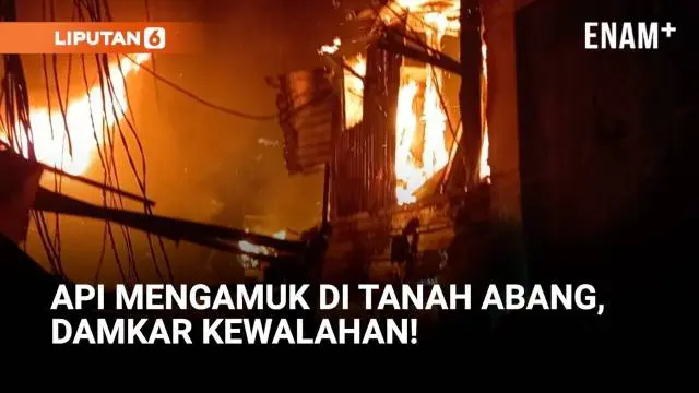 Api Mengamuk di Tanah Abang! Gang Sempit Bikin Damkar Kewalahan