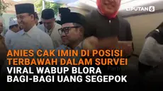 Mulai dari Anies Cak Imin di posisi terbawah dalam survei hingga viral wabup Blora bagi-bagi uang segepok, berikut sejumlah berita menarik News Flash Liputan6.com.