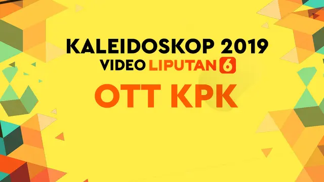KALEIDOSKOP VIDEO 2019: Deretan Pejabat Kena OTT KPK