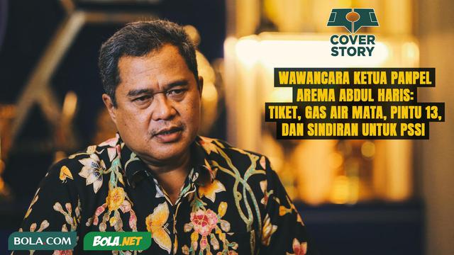 Cover Story - Wawancara Ketua Panpel Arema Abdul Haris- Tiket, Gas Air Mata, Pintu 13, dan Sindiran untuk PSSI