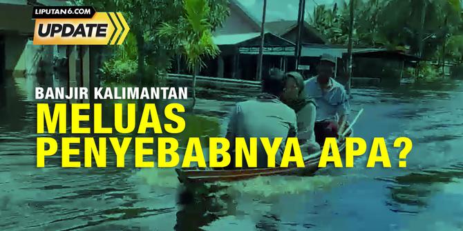 Liputan6 Update: Banjir Semakin Meluas di Kalimantan