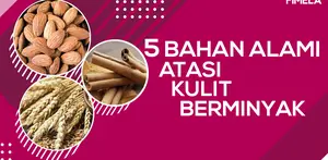 5 Bahan Alami untuk Atasi Kulit Berminyak