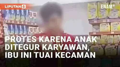 VIDEO: Tak Terima Anak Ditegur Karena Acak-Acak Minimarket, Ibu Ini Dikecam Warganet