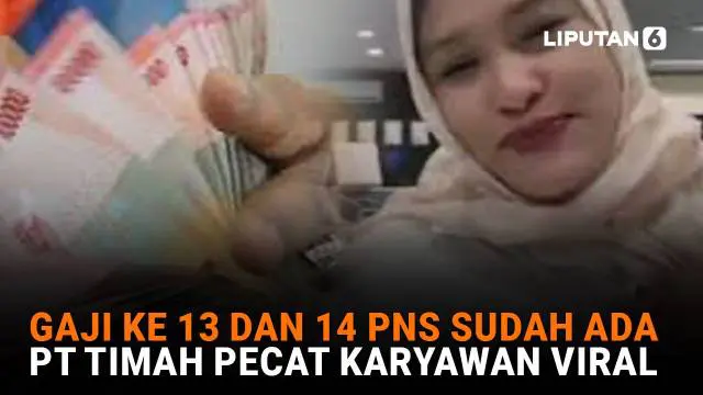 Gaji Ke-13 dan 14 PNS Sudah Ada, PT Timah Pecat Karyawan Viral
