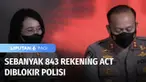 Polisi memblokir 843 rekening ACT terkait dugaan tindak pidana pencucian uang dalam kasus tindak pidana penyelewengan dana kemanusiaan. Saat ini penyidik sedang menelusuri aset empat tersangka.