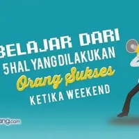 5 Hal yang Dilakukan Orang Sukses Saat Akhir Pekan