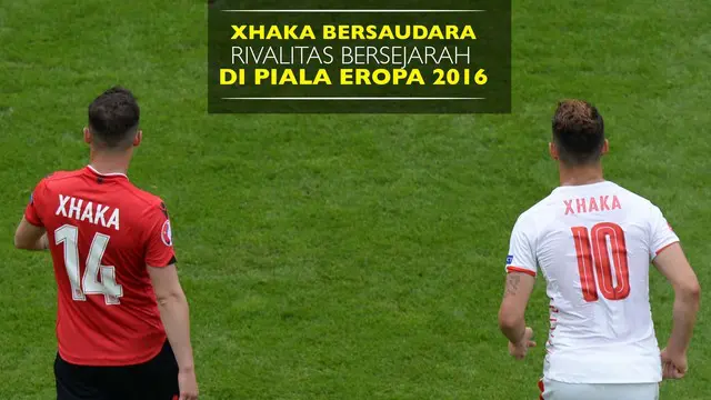 Xhaka bersaudara tampil pada laga Albania vs Swiss pada penyisihan grup A Piala Eropa 2016.