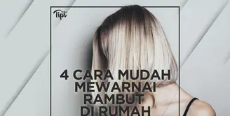 4 Cara Mudah Mewarnai Rambut Tanpa Harus ke Salon