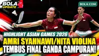 Highlight Asian Games 2026: Amri Syahnawi/Nita Violina Marwah Tembus Final!