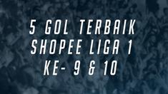 Berita Video Melihat 5 Gol Terbaik Shopee Liga 1 2019 Pekan ke 9 dan 10
