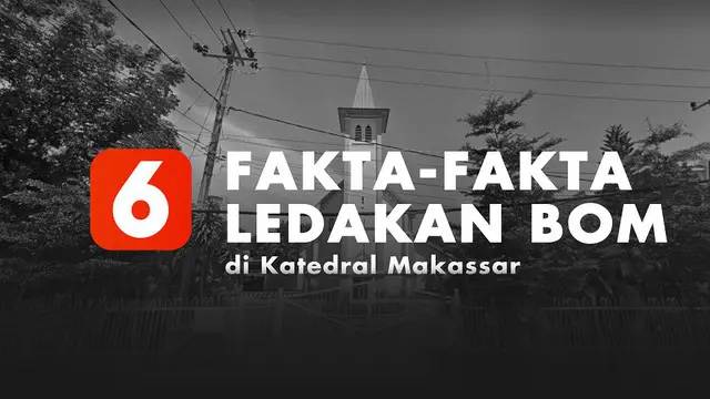 Berikut deretan fakta ledakan bom di Gereja Katedral Makassar.