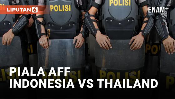 VIDEO: Indonesia vs Thailand di Piala AFF 2022, 1.980 Personel Gabungan Dikerahkan