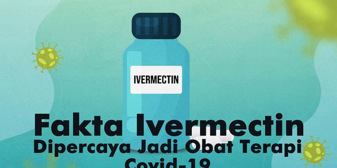 VIDEOGRAFIS: Fakta Ivermectin, Dipercaya Jadi Obat Terapi Covid-19