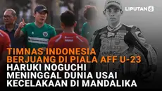 Mulai dari Timnas Indonesia berjuang di Piala AFF U-23 hingga Haruki Noguchi meninggal dunia usai kecelakaan di Mandalika, berikut sejumlah berita menarik News Flash Sport Liputan6.com.
