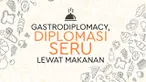 Makanan khas Indonesia bukan hanya identitas bangsa dan negara. Makanan juga bisa jadi jalur perjuangan diplomasi agar indonesia lebih dikenal di kancah mancanegara.