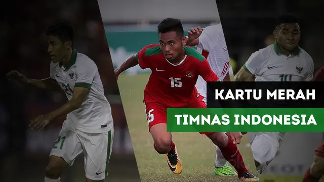Berita video 3 pemain timnas Indonesia yang mendapatkan kartu merah pada tahun 2017.