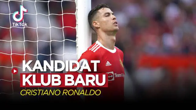 VIDEO TikTok Bola: 5 Kandidat Klub Baru Cristiano Ronaldo Jika Meninggalkan Manchester United