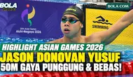 Highlight Jason Donovan Yusuf Berlaga di Penyisihan 50 Meter Gaya Punggung dan Gaya Bebas Asian Games 2026