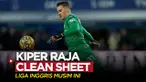 Berita motion grafis 6 kiper di Liga Inggris musim 2021/2022 yang sering clean sheet. Rajanya? Ederson Moraes tentunya!
