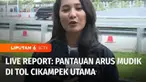 Lalu bagaimana pantauan arus mudik di tol Cikampek Utama dan tol Kalikangkung, sudah ada dua rekan Cirra Chaniago dan Meidi Hairi Yazdi.