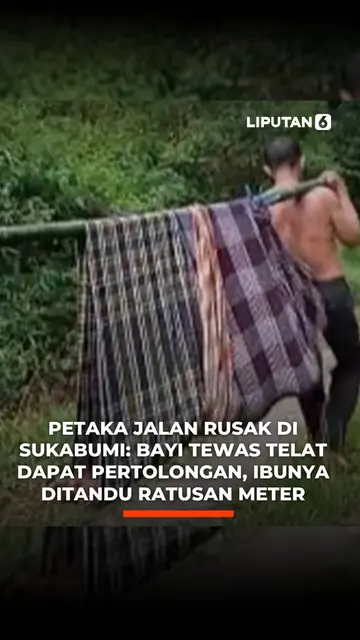 Petaka Jalan Rusak di Sukabumi: Bayi Tewas Telat Dapat Pertolongan, Ibunya Ditandu Ratusan Meter