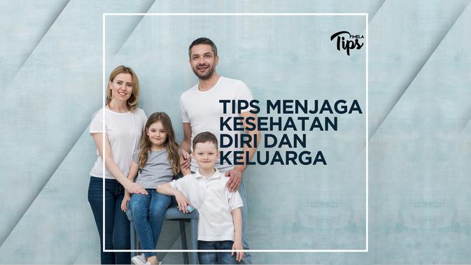 Tips Menjaga Kesehatan Tips Menjaga Kesehatan Diri dan Keluarga Agar Terhindar 