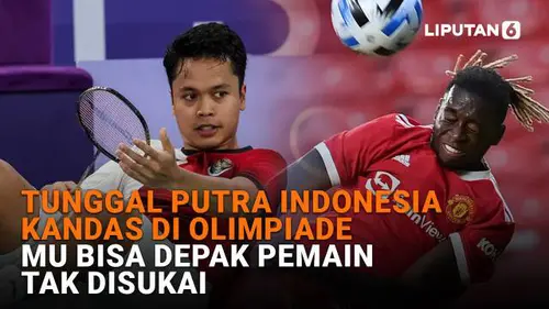 Tunggal Putra Indonesia Kandas di Olimpiade, MU Bisa Depak Pemain Tak Disukai