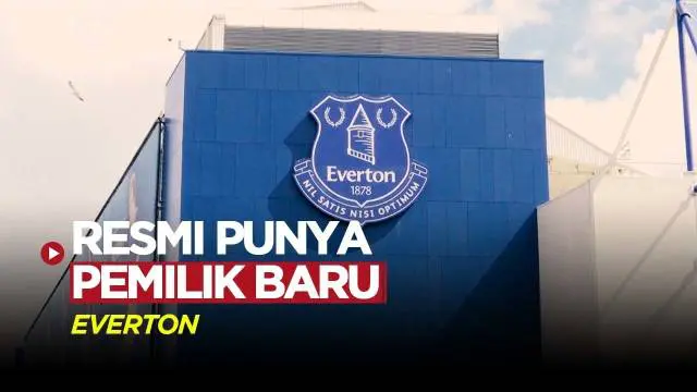 VIDEO: Everton Umumkan Punya Pemilik Baru, 777 Partners Beli Sebagian Besar Saham Farhad Moshiri