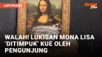 Lukisan Mona Lisa Ditimpuk Kue