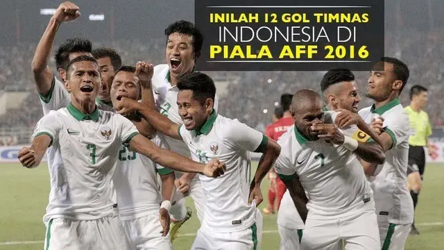 Inilah 12 Gol Timnas Indonesia di Piala AFF 2016