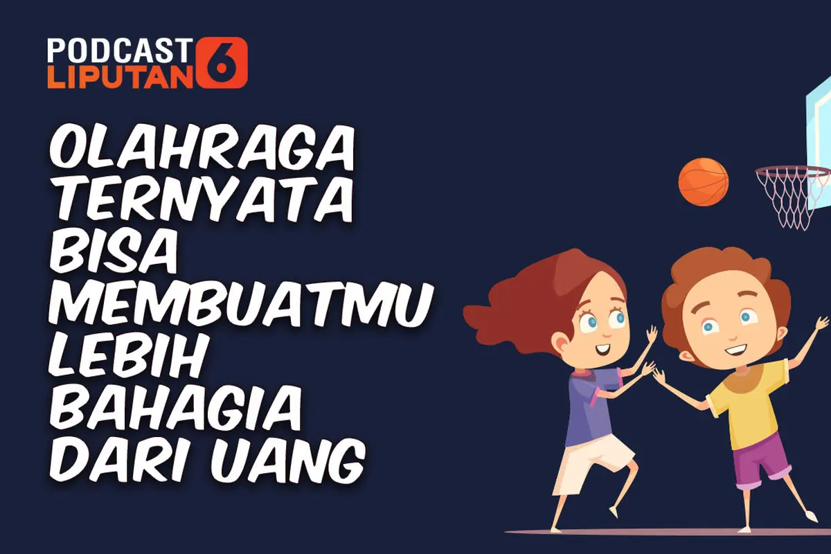 PODCAST Citizen6: Olahraga Ternyata Bisa Membuatmu Lebih Bahagia dari Uang