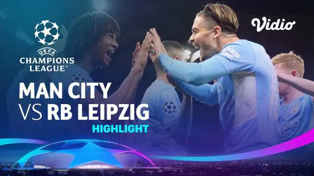 VIDEO: Highlights Liga Champions, Manchester City Lumat RB Leipzig dengan Skor Fantastis 6-3