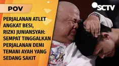 Video Kisah Haru Atlet Angkat Besi Rizki, Rela Temani Ayah yang Sakit Saat di Perjalanan untuk Bertanding | POV 28 Jul 2024