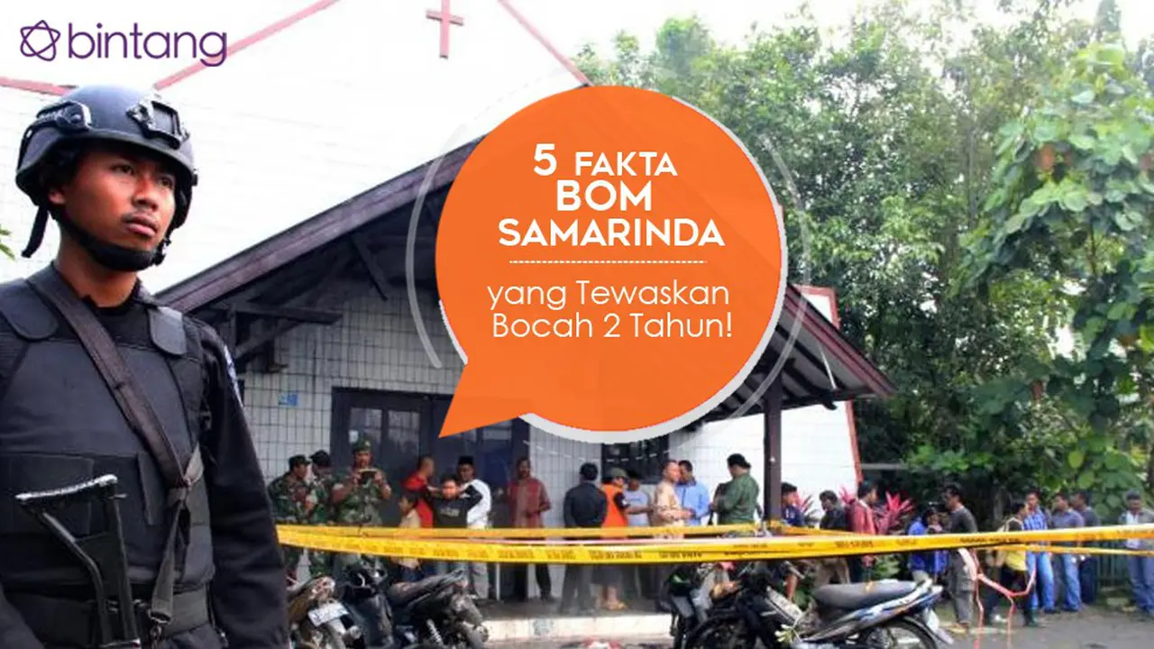 [Bintang] 5 Fakta Bom Samarinda yang Tewaskan Bocah 2 Tahun!