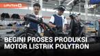 Kian Ramai Peminat, seperti Ini Proses Produksi Motor Listrik Polytron