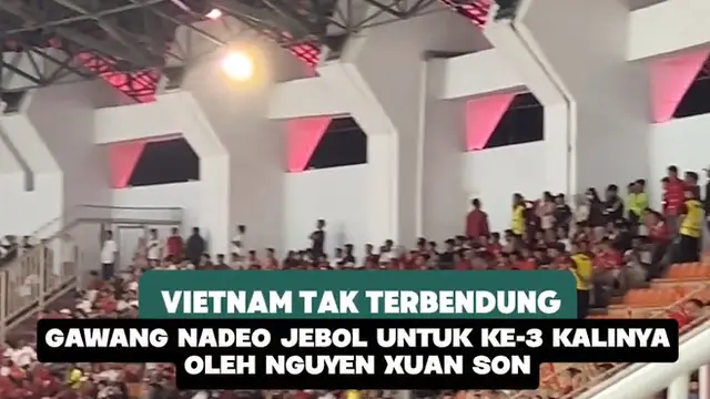 Vietnam tak terbendung! Gawang Nadeo jebol untuk ketiga kalinya oleh Nguyen Xuan Son