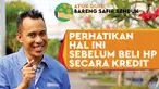 Ingin punya HP baru tapi bingung lebih baik beli kredit atau tunai? Ternyata beli HP secara kredit tidak masalah asal memperhatikan beberapa hal berikut ini.