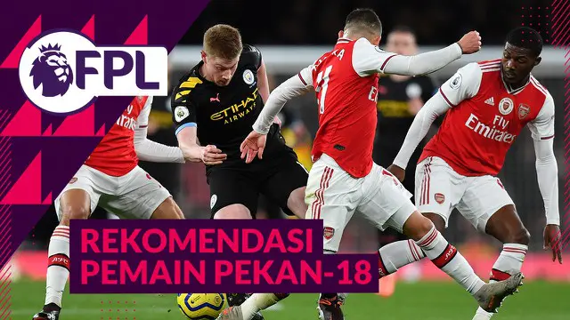 VIDEO Tips FPL: Saatnya Menggunakan Pemain Arsenal dan Manchester City