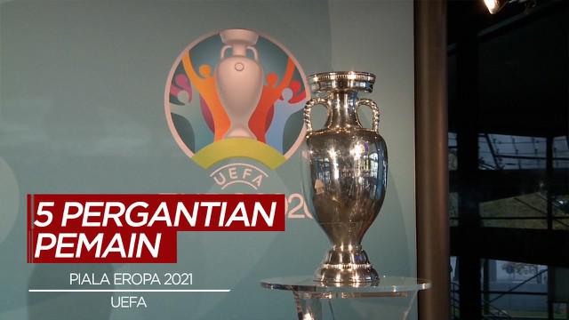 Berita Video Pandemi Covid-19, UEFA Berikan Izin 5 Pergantian Pemain di Piala Eropa 2021