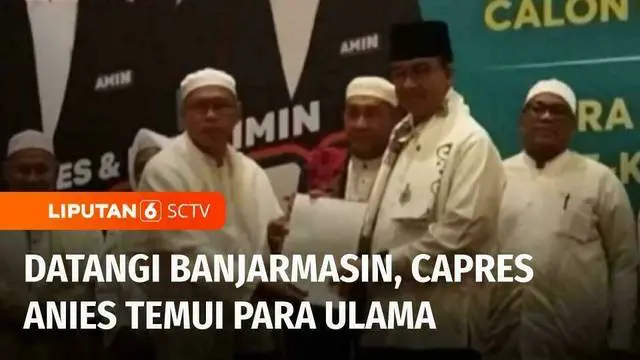 VIDEO: Capres Anies Baswedan Temui Para Ulama di Sejumlah Daerah Kalimantan Selatan
